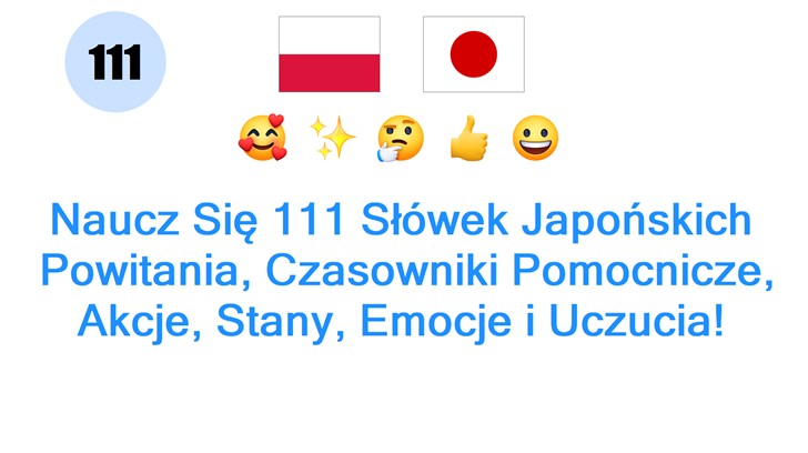 Naucz Się 111 Słówek Japońskich: Powitania, Czasowniki Pomocnicze, Akcje, Stany, Emocje i Uczucia!